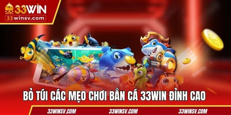 Bỏ túi các mẹo chơi bắn cá 33WIN đỉnh cao