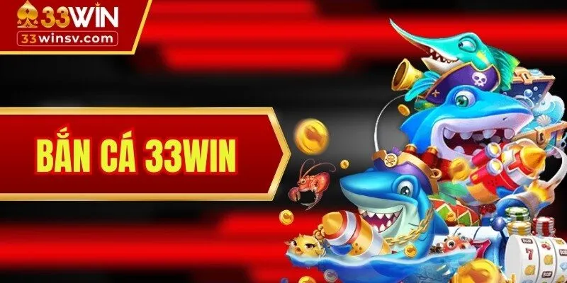 Bắn Cá 33WIN - Thế Giới Đại Dương Với Thưởng Khủng Chờ Đón!