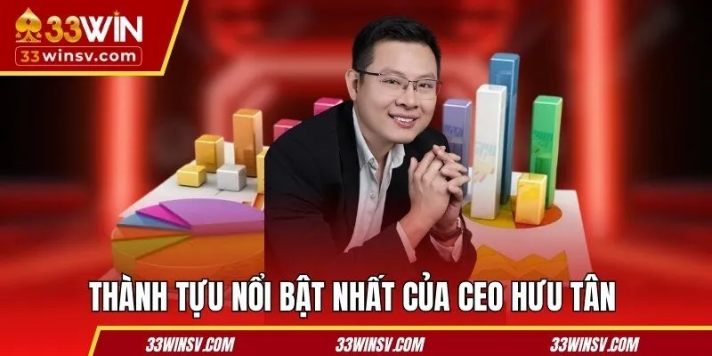 Thành tựu nổi bật nhất của CEO Hưu Tân