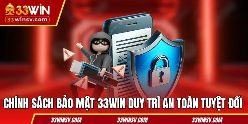 Chính sách bảo mật 33WIN duy trì an toàn tuyệt đối