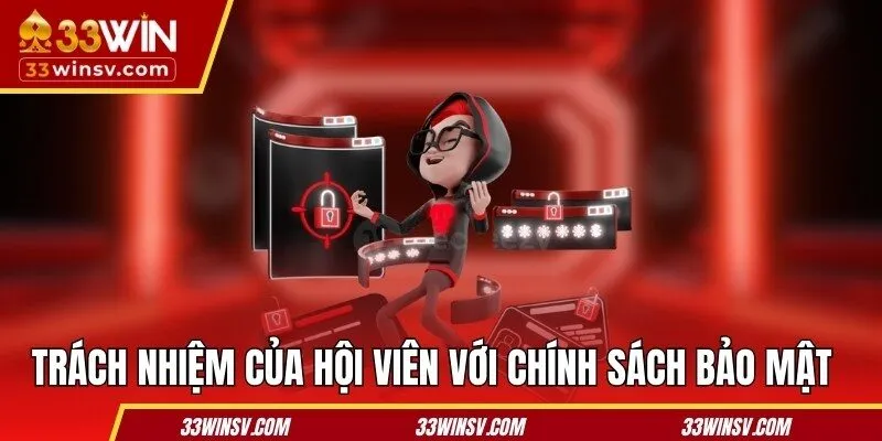 Trách nhiệm của hội viên với chính sách bảo mật 33WIN