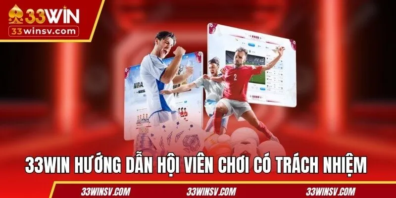 33WIN hướng dẫn hội viên chơi có trách nhiệm