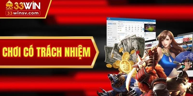 Chơi Có Trách Nhiệm Để Tự Bảo Vệ Bản Thân Khi Tham Gia 33WIN