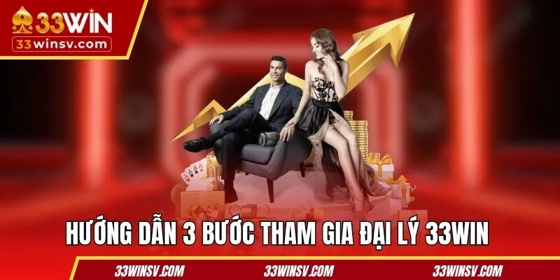 Hướng dẫn 3 bước tham gia đại lý 33WIN