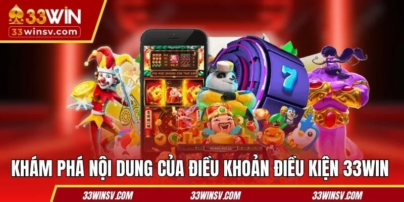 Khám phá nội dung của điều khoản điều kiện 33WIN