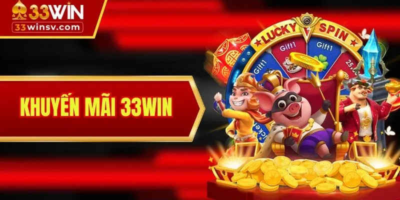 Khuyến Mãi 33WIN - Ngập Tràn Quà Tặng Giá Trị Cao 2025