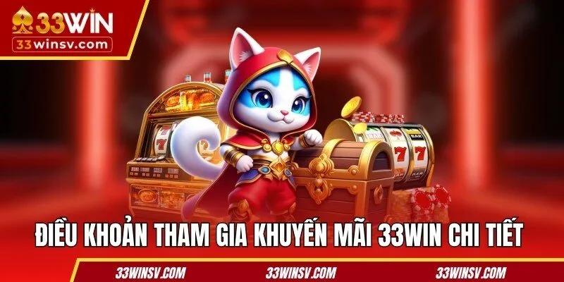 Điều khoản tham gia khuyến mãi 33WIN chi tiết