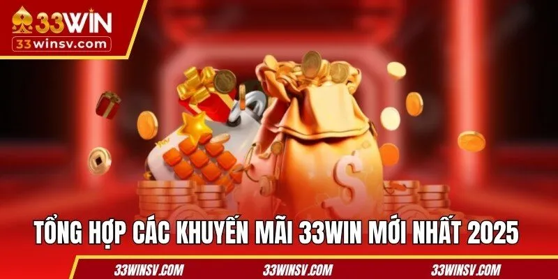 Tổng hợp các khuyến mãi 33WIN mới nhất 2025