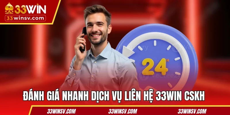 Đánh giá nhanh dịch vụ liên hệ 33WIN CSKH