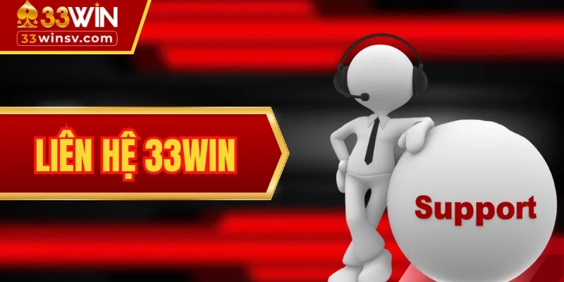 Liên Hệ 33WIN Nhận Hỗ Trợ Tận Tình Từ Đội Ngũ CSKH 24/7