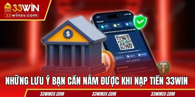 Những lưu ý bạn cần nắm được khi nạp tiền 33WIN