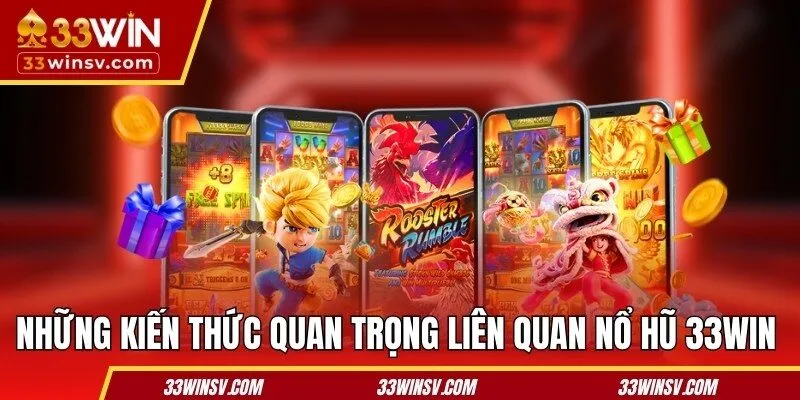 Những kiến thức quan trọng liên quan nổ hũ 33WIN