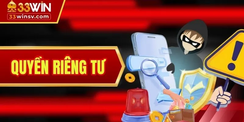 Quyền riêng tư 33WIN Và Những Thông Tin Quan Trọng 2025