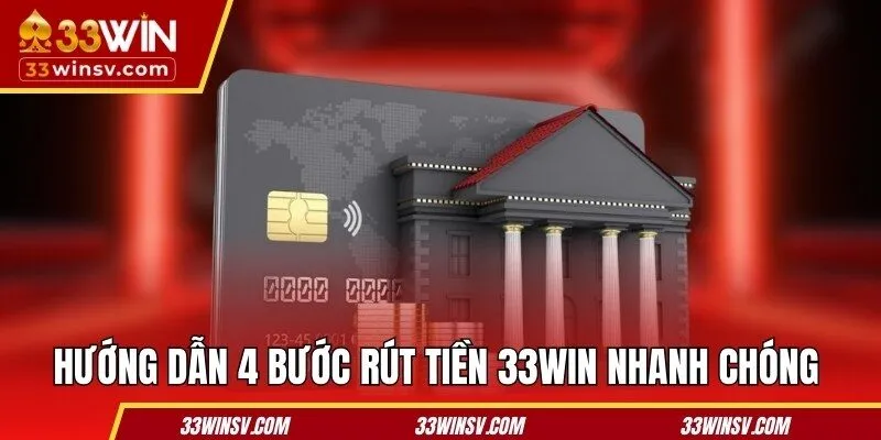 Hướng dẫn các bước rút tiền 33WIN A đến Z