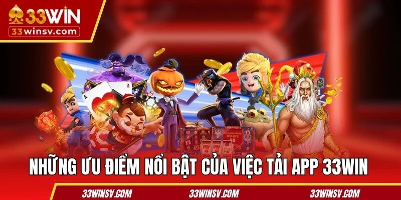 Những ưu điểm dễ thấy nhất của việc tải app 33WIN