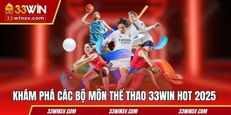Khám phá các bộ môn thể thao 33WIN hot 2025