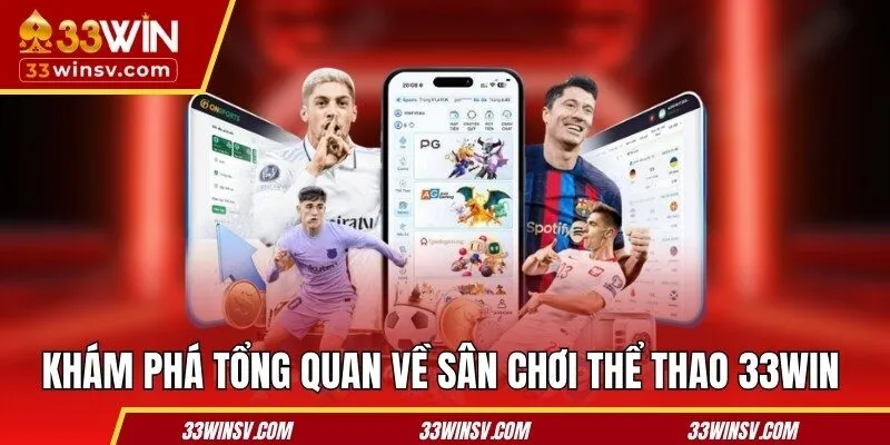 Khám phá tổng quan về sân chơi thể thao 33WIN