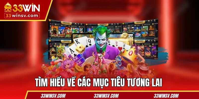 Tìm hiểu về 33winsv.com qua các mục tiêu tương lai