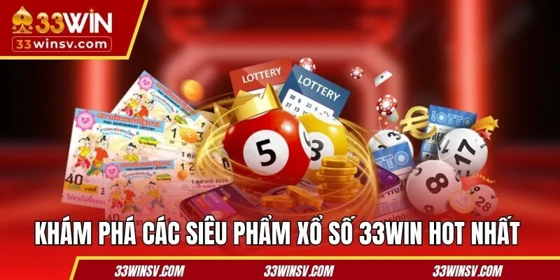Khám phá các siêu phẩm xổ số 33WIN hot nhất