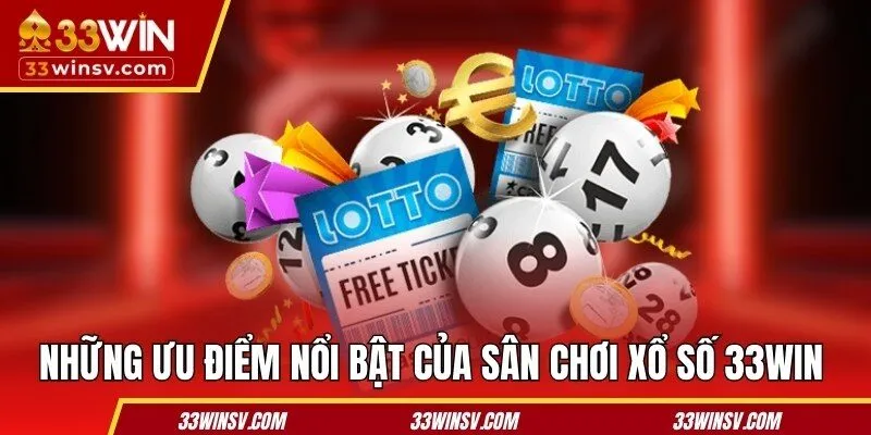 Những ưu điểm nổi bật của sân chơi xổ số 33WIN